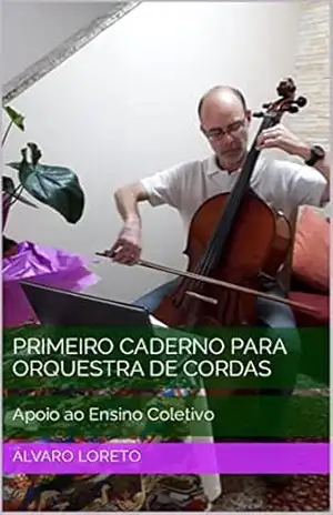 Primeiro Caderno para Orquestra de Cordas: Apoio ao Ensino Coletivo – Álvaro Loreto