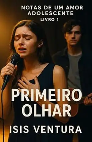Primeiro Olhar: Notas de um Amor Adolescente — Livro 1: Primeiro Olhar – Isis Ventura