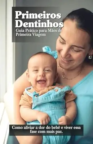 PRIMEIROS DENTINHOS — GUIA PRÁTICO PARA MÃES DE PRIMEIRA VIAGEM – Jorge Morais
