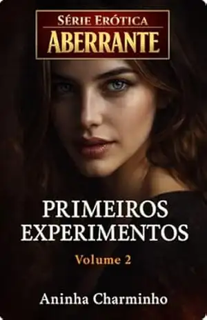 Primeiros Experimentos (Série Erótica Aberrante) – Aninha Charminho