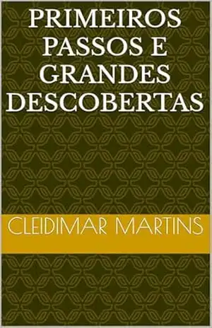 Primeiros Passos e Grandes Descobertas – Cleidimar Martins