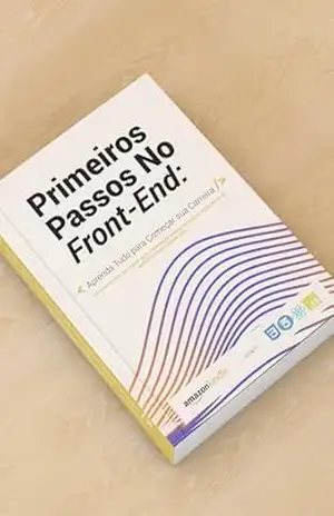 Primeiros Passos No Front–End: Aprenda Tudo Para Começar Sua Carreira – José Silva