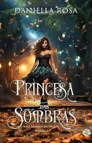 Princesa das Sombras (Sombras do Mundo Livro 3) – Daniella  Rosa