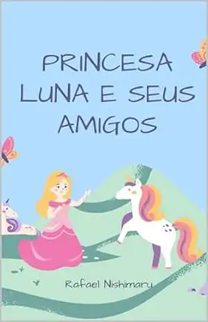 PRINCESA LUNA E SEUS AMIGOS - Rafael Nishimaru