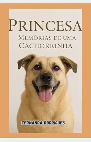 Princesa: Memórias de Uma Cachorrinha: Uma História Emocionante – FERNANDA RODRIGUES