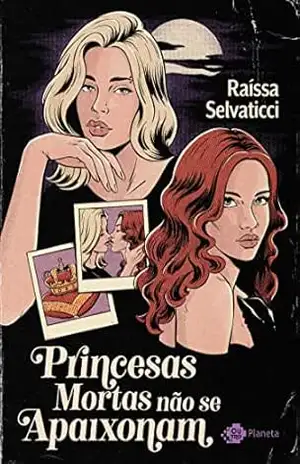 Princesas mortas não se apaixonam: Um romance – Raíssa Selvaticci