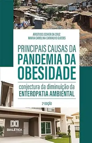 Principais causas da pandemia da obesidade: conjectura da diminuição da enteropatia ambiental – Aristides Schier da Cruz