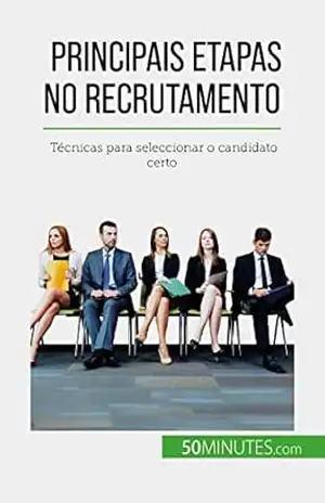 Principais etapas no recrutamento: Técnicas para seleccionar o candidato certo – Caroline Cailteux
