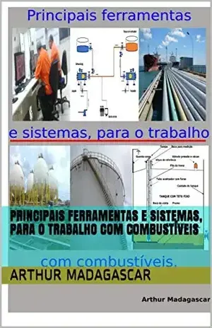 PRINCIPAIS FERRAMENTAS E SISTEMAS, PARA O TRABALHO COM COMBUSTÍVEIS – ARTHUR MADAGASCAR