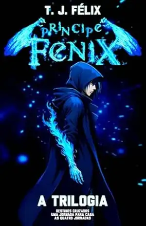 Príncipe Fênix: A Trilogia: Um livro de fantasia medieval e magia, livro de ação e aventura para adolescentes, livro de fantasia e romance volume único (SAGA PRÍNCIPE FÊNIX 3) – T. J. FÉLIX