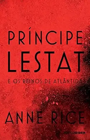 Príncipe Lestat e os reinos de Atlântida (As Crônicas Vampirescas) - Anne Rice