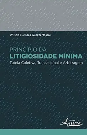 Princípio da litigiosidade mínima (Ciências Jurídicas: Direito) – Wilson Euclides Guazzi Massali
