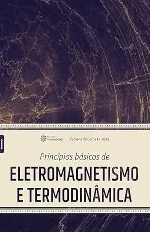 Princípios básicos de eletromagnetismo e termodinâmica – Fabiana da Gama Ferreira