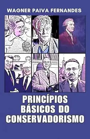 Princípios Básicos do Conservadorismo – Wagner Paiva Fernandes