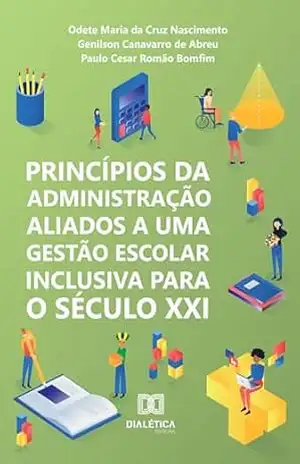 Princípios da Administração Aliados a uma Gestão Escolar Inclusiva para o Século XXI – Odete Maria da Cruz Nascimento