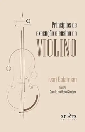 Princípios de Execução e Ensino do Violino – Ivan Galamian