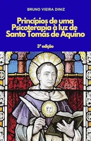 Princípios de uma Psicoterapia à luz de Santo Tomás de Aquino – Bruno Vieira Diniz