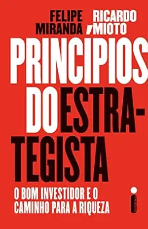 Princípios do estrategista: O bom investidor e o caminho para a riqueza – Felipe Miranda