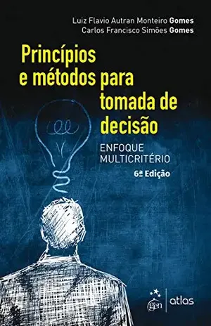 Princípios e Métodos para Tomada de Decisão Enfoque Multicritério - Luiz Flavio Autran Monteiro Gomes