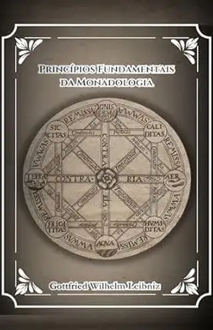 Princípios Fundamentais da Monadologia: G.W. Leibniz - Gottfried Wilhelm Leibniz