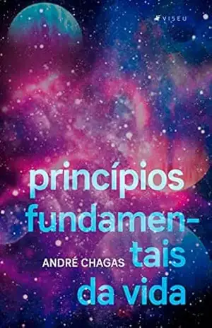 Princípios fundamentais da vida – André Chagas