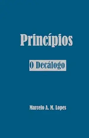 PRINCÍPIOS: O Decálogo – MARCELO ANTONIO MUSA LOPES
