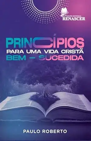 Princípios Para Uma Vida Cristã Bem–Sucedida – Paulo Roberto