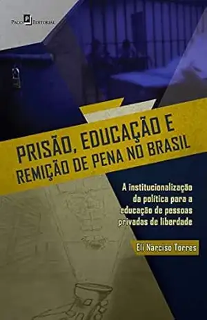 Prisão, educação e remição de pena no Brasil – Eli Narciso Silva da Torres