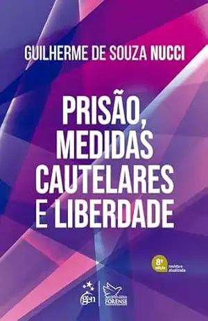Prisão, Medidas Cautelares e Liberdade – 8ª Ediçao 2025 – Guilherme de Souza Nucci