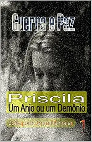 Priscila: Um Anjo ou um Demônio (Guerra e Paz Livro 1) – João Jose Gremmelmaier