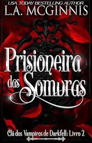 Prisioneira das Sombras: Clã dos Vampiros de Darkfell: Livro 2 – L.A. McGinnis
