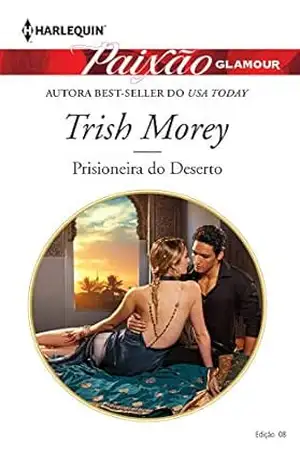 Prisioneira Do Deserto (Harlequin Paixão Glamour Livro 8) – Trish Morey