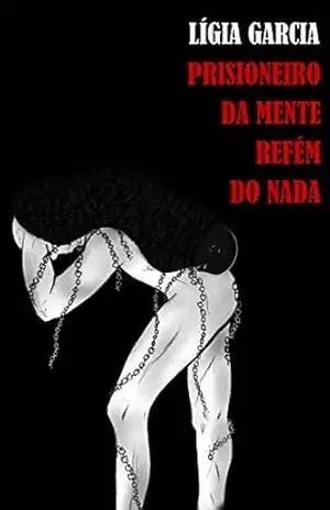 Prisioneiro da mente Refém do nada – Lígia Garcia