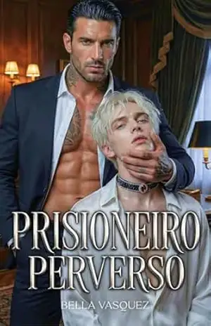 PRISIONEIRO PERVERSO: Um Dark Romance MM de Máfia (Enemies to Lovers & Age Gap) – Bella Vasquez
