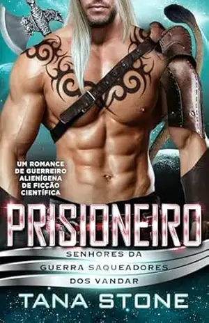 Prisioneiro: Um Romance de Guerreiro Alienígena de Ficção Científica (Senhores da Guerra Saqueadores dos Vandar Livro 8) – Tana Stone