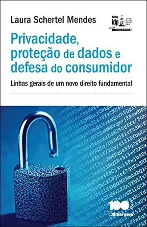 Privacidade, proteção de dados e defesa do consumidor – Linhas gerais de um novo direito fundamental – LAURA SCHERTEL FERREIRA MENDES IDP CURSOS E PROJETOS LTDA