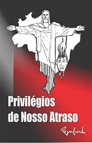 Privilégios de Nosso Atraso – Rogerlando Cavalcante