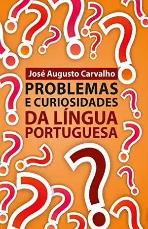 Problemas e curiosidades da língua portuguesa – José Augusto Carvalho