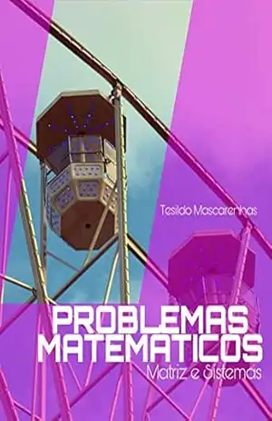 Problemas Matemáticos: Matriz e Sistemas – Tesildo  Mascarenhas