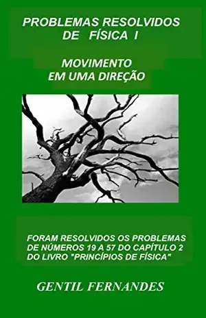 PROBLEMAS RESOLVIDOS DE FÍSICA I: MOVIMENTO EM UMA DIREÇÃO – GENTIL FERNANDES
