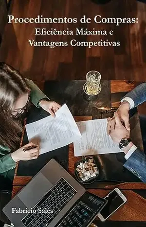Procedimentos de Compras: Eficiência Máxima e Vantagens Competitivas – Fabricio Silva
