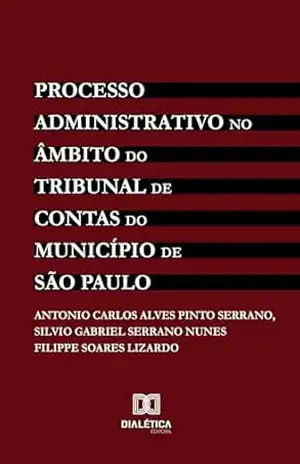 Processo Administrativo no âmbito do Tribunal de Contas do Município de São Paulo – Antonio Carlos Alves Pinto Serrano