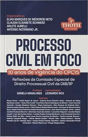 Processo civil em foco: 10 anos de vigência do CPC15 – reflexões da comissão especial de direito processual civil da OAB/SP – Elias Marques de Medeiros Neto