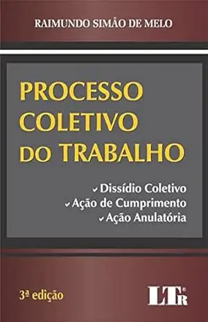 Processo Coletivo do Trabalho – Raimundo Simão de. Melo