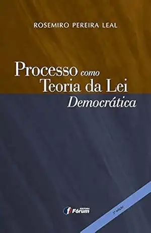 Processo como teoria da lei democrática – Rosemiro Pereira Leal