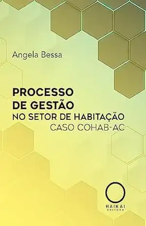 Processo de Gestão no Setor de Habitação: Caso COHAB–AC – Angela Bessa