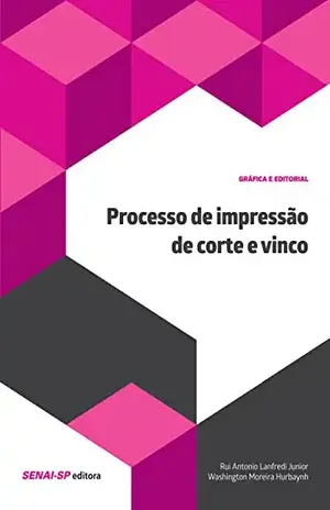 Processo de impressão de corte e vinco (Gráfica e Editorial) – Rui Antonio Lanfredi Junior