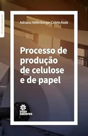Processo de produção de celulose e de papel - Adriana Helfenberger Coleto Assis