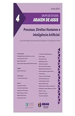 Processo, Direitos Humanos e Inteligência Artificial: Uma Abordagem Sociocultural da Utilização da Tecnologia no Direito. Série GEAK 4 – Mariângela Guerreiro  Milhoranza da Rocha