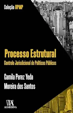 Processo estrutural: Controle Jurisdicional de Políticas Públicas (APMP) – Camila Perez Yeda Moreira dos Santos